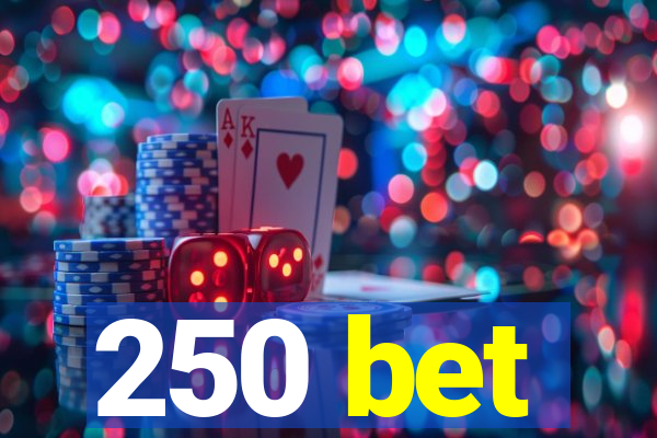 250 bet